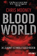Cover-Bild zum Titel 'Blood World - Die Zukunft ist in Blut geschrieben' von 'Chris Mooney'