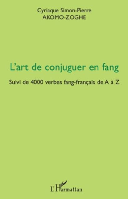 L'art de conjuguer en fang - suivi de 4000 verbes fang-franc - Cyriaque Simon-Pierre