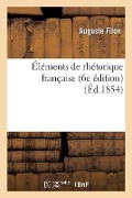 Cover-Bild zum Titel 'Éléments de Rhétorique Française 6e Édition' von 'Auguste Filon'