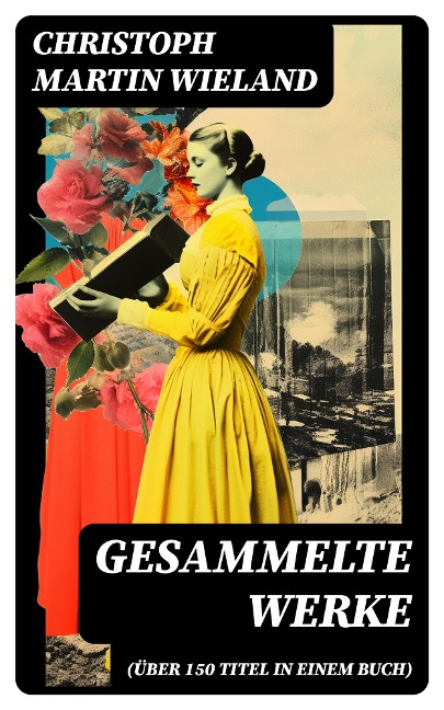 Gesammelte Werke (Über 150 Titel in einem Buch) - Christoph Martin Wieland