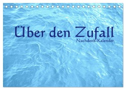 Über den Zufall - Nachdenk-Kalender (Tischkalender 2025 DIN A5 quer), CALVENDO Monatskalender - Jürgen Lemmermann