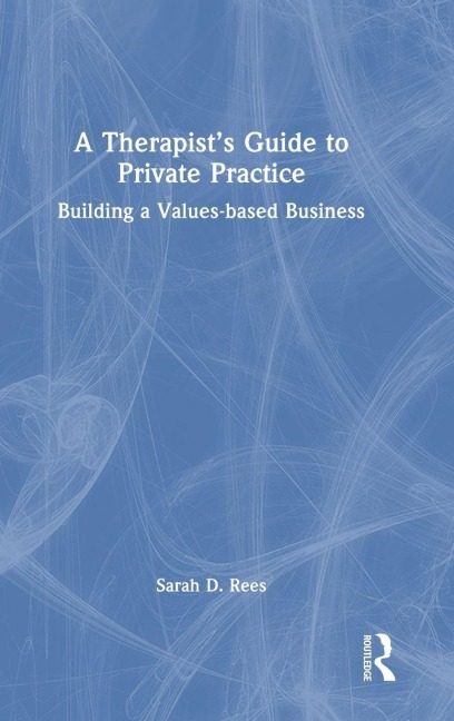 A Therapist's Guide to Private Practice - Sarah Rees