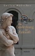 Cover-Bild zum Titel 'Die Entdeckung der Zukunft' von 'Lucian Hölscher'