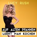Cover-Bild zum Titel 'Auf alten Pfannen lernt man kochen' von 'Lucy Rush'