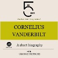 Cover-Bild zum Titel 'Cornelius Vanderbilt: A short biography' von 'George Fritsche, Minute Biographies, Minutes'