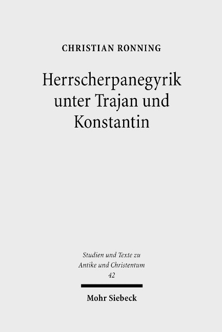 Herrscherpanegyrik unter Trajan und Konstantin - Christian Ronning