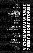 Cover-Bild zum Titel '7 best short stories - Victorian Fairy Tales' von 'Oscar Wilde, Dinah Craik, John Ruskin, Edith Nesbit, Kenneth Grahame'