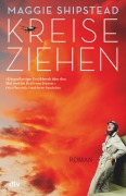 Cover-Bild zum Titel 'Kreiseziehen' von 'Maggie Shipstead'