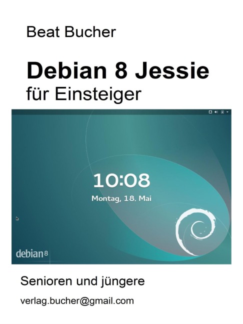 debian 8 Jessie für Einsteiger - Beat Bucher