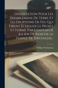 Cover-Bild zum Titel 'Dissertation Pour Les Tremblemens De Terre Et Les Éruptions De Feu Qui Firent Échouer Le Projet Et Formé Par L'empereur Julien De Rebâtir Le Temple De' von 'William Warburton'