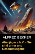 Cover-Bild zum Titel 'Alienjäger z.b.V. - Sie sind unter uns (Gesamtausgabe)' von 'Alfred Bekker'