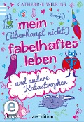 Mein (überhaupt nicht) fabelhaftes Leben und andere Katastrophen - Catherine Wilkins