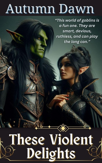 These Violent Delights (Goblin, #3) - Autumn Dawn