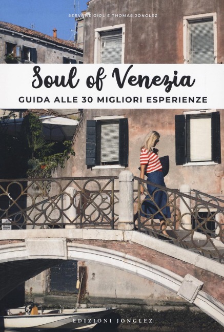 Soul of Venezia. Guida alle 30 migliori esperienze - Thomas Jonglez, Servane Giol