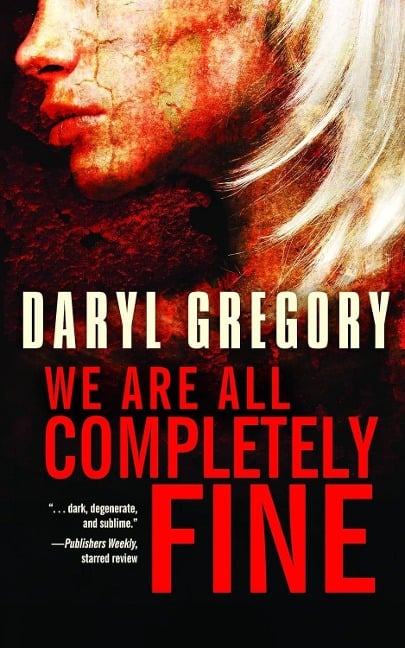 We Are All Completely Fine - Daryl Gregory