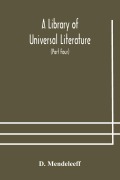 Cover-Bild zum Titel 'A Library of Universal Literature; Comprising Science, Biography, Fiction and the Great Orations; The Principles of Chemistry (Part Four)' von 'D. Mendeleeff'