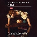 The Portrait of a Mirror - A. Natasha Joukovsky