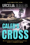 Caleb's Cross (ANGUS REID MYSTERIES, #3) - Urcelia Teixeira