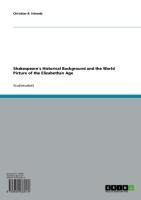 Shakespeare's Historical Background and the World Picture of the Elizabethan Age - Christian R. Schwab