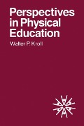 Cover-Bild zum Titel 'Perspectives in Physical Education' von 'Walter P. Kroll'