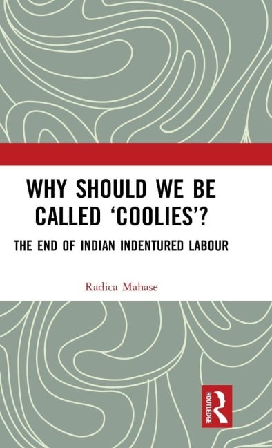 Why Should We Be Called 'Coolies'? - Radica Mahase
