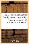 La Mainmise de l'Etat Sur l'Enseignement Post-Scolaire, Rapports: 44e Congrès Des Jurisconsultes Catholiques, Douai, 24-26 Octobre 1927 - Collectif