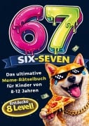 Cover-Bild zum Titel '67 SIX-SEVEN! Das ultimative Meme-Rätselbuch für Kinder von 8-12 Jahren - Beliebtes Geschenk für Kinder' von 'RätselRausch Verlag'