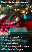 Cover-Bild zum Titel 'Es war einmal zur Weihnachtszeit: Die schönsten Weihnachtsgeschichten, Märchen & Sagen' von 'Wilhelm Raabe, Oscar Wilde, Peter Rosegger, Arthur Conan Doyle, Frances Hodgson Burnett'
