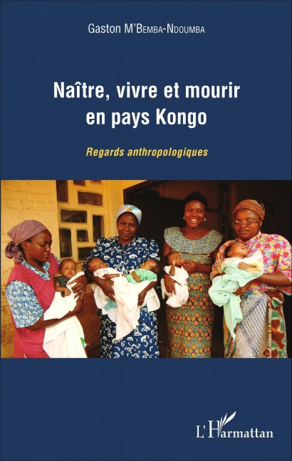 Naître, vivre et mourir en pays Kongo - Gaston M'Bemba Ndoumba
