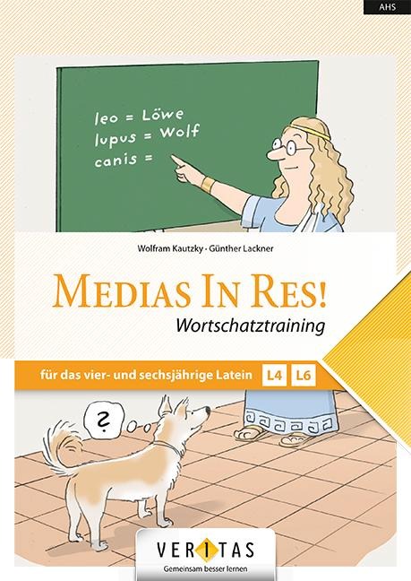 Medias in res! AHS: 5. bis 6. Klasse - Wortschatztraining für das vierjährige und sechsjährige Latein - Wolfram Kautzky