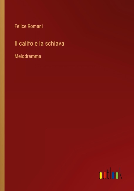 Il califo e la schiava - Felice Romani