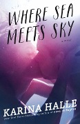 Cover-Bild zum Titel 'Where Sea Meets Sky' von 'Karina Halle'