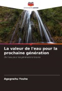 Cover-Bild zum Titel 'La valeur de l'eau pour la prochaine génération' von 'Agegnehu Yoshe'