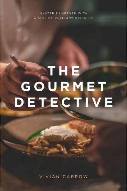 The Gourmet Detective: Mysteries Served with a Side of Culinary Delights - Vivian Carrow