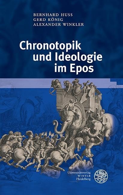Chronotopik und Ideologie im Epos - Bernhard Huss, Gerd König, Alexander Winkler