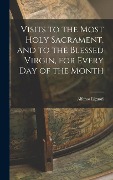 Cover-Bild zum Titel 'Visits to the Most Holy Sacrament, and to the Blessed Virgin, for Every Day of the Month' von 'Alfonso Liguori'