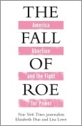 Cover-Bild zum Titel 'The Fall of Roe' von 'Lisa Lerer, Elizabeth Dias'
