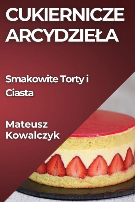 Cukiernicze Arcydzie¿a - Mateusz Kowalczyk