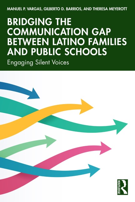 Bridging the Communication Gap between Latino Families and Public Schools - Manuel P. Vargas, Gilberto D. Barrios, Theresa Meyerott