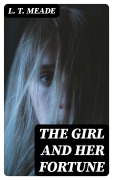 Cover-Bild zum Titel 'The Girl and Her Fortune' von 'L. T. Meade'