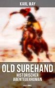 Old Surehand (Historischer Abenteuerroman) - Alle 3 Bände - Karl May