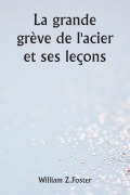 Cover-Bild zum Titel 'La grande grève de l'acier et ses leçons' von 'William Z. Foster'