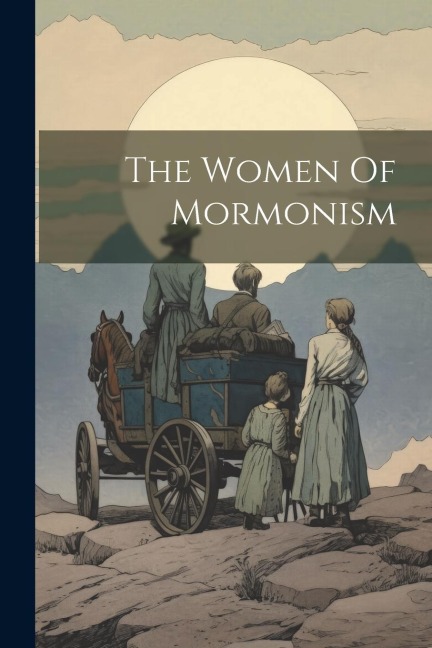The Women Of Mormonism - Anonymous