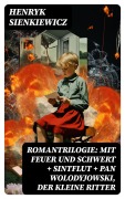 Cover-Bild zum Titel 'Romantrilogie: Mit Feuer und Schwert + Sintflut + Pan Wolodyjowski, der kleine Ritter' von 'Henryk Sienkiewicz'