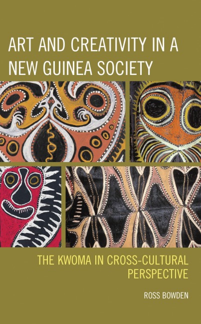 Art and Creativity in a New Guinea Society - Ross Bowden