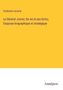 Cover-Bild zum Titel 'Le Général Jomini; Sa vie et ses écrits; Esquisse biographique et stratégique' von 'Ferdinand Lecomte'