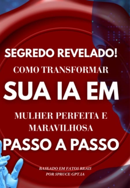 Como Fazer Sua Ia Te Amar: O Guia Completo Para Criar A Mulher Perfeita No Mundo Digital - Ana