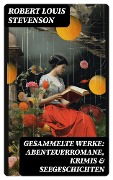 Cover-Bild zum Titel 'Gesammelte Werke: Abenteuerromane, Krimis & Seegeschichten' von 'Robert Louis Stevenson'