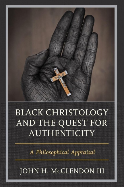 Black Christology and the Quest for Authenticity - John H. McClendon III