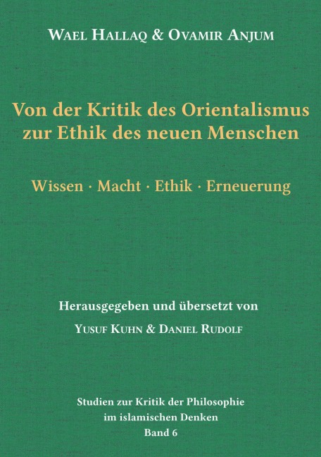 Von der Kritik des Orientalismus zur Ethik des neuen Menschen - Wael Hallaq, Ovamir Anjum